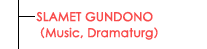 SLAMET GUNDONO（Music, Dramaturg）